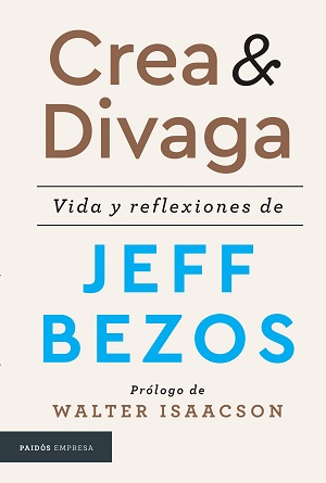 Crea y divaga. Vida y reflexiones de Jeff Bezos
