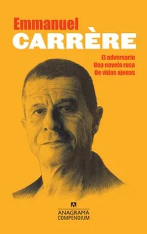 Emmanuel Carrère. El adversario, una novela rusa, de vidas ajenas