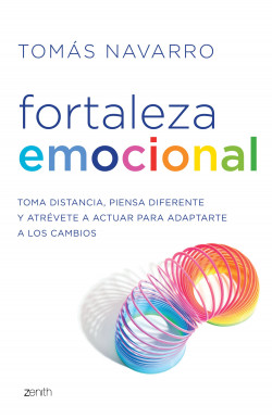 Fortaleza emocional. Toma distancia, piensa diferente y atrévete a actuar para adaptarte a los cambios