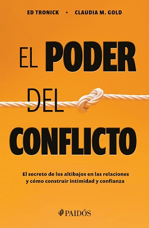 Poder del conflicto, el. El secreto de los altibajos en las relaciones y cómo construir intimidad y confianza