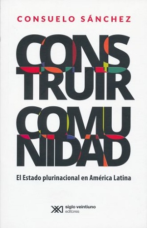 Construir comunidad. El Estado plurinacional en América Latina