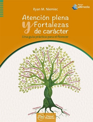 Atención plena y fortalezas de carácter. Una guía práctica para el florecer