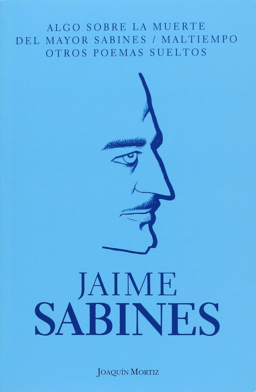 Algo sobre la muerte del mayor Sabines. Maltiempo. Otros poemas sueltos