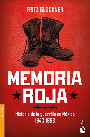 Memoria roja. Historia de una guerrilla en México 1943-1968