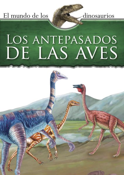 Mundo de los dinosaurios, el: Los antepasados de las aves