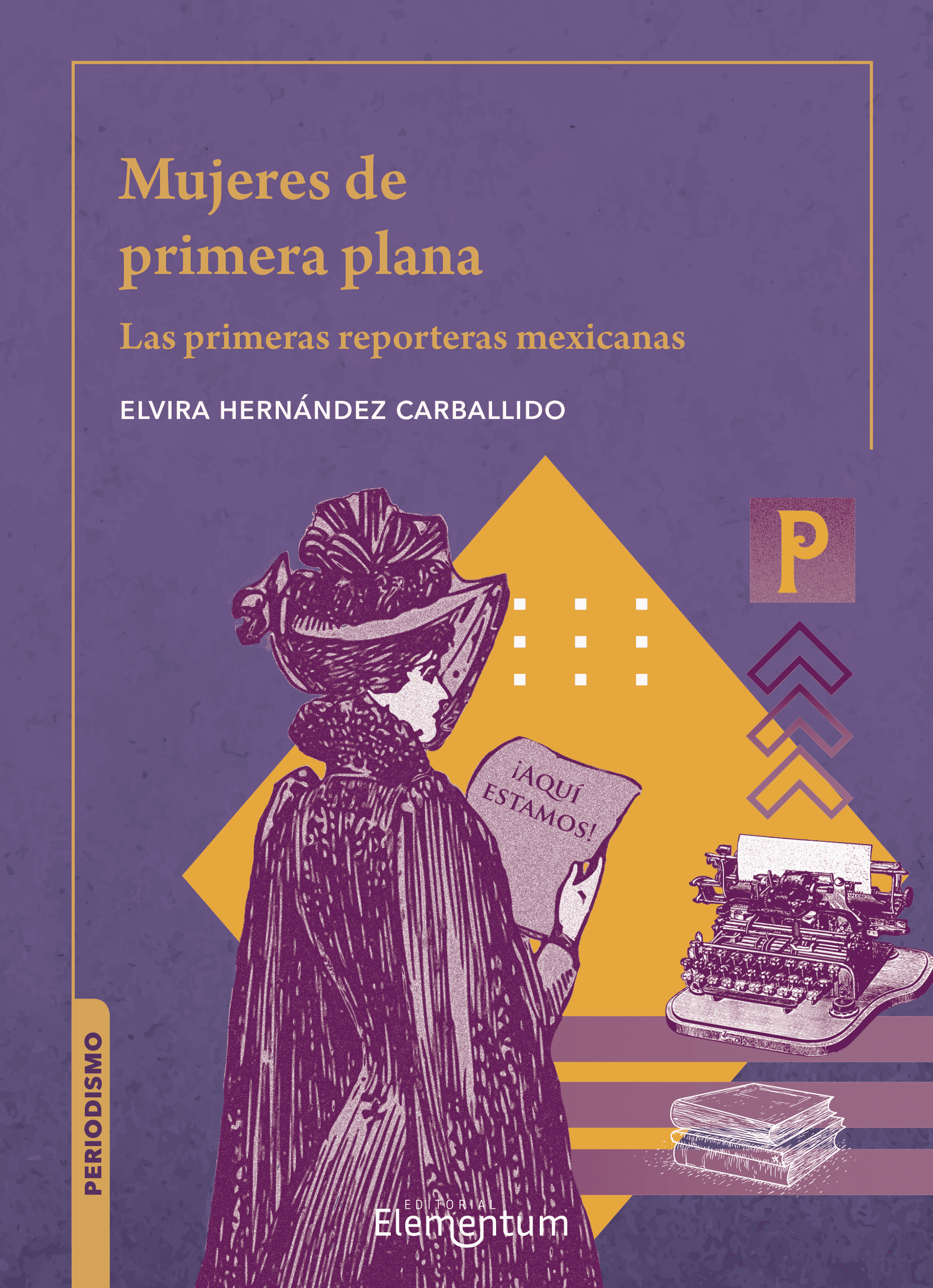 Mujeres de primera plana. Las primeras reporteras mexicanas