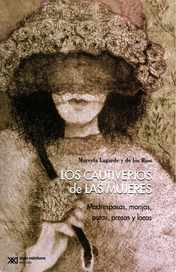 Cautiverios de las mujeres, los. Madresposas, monjas, putas, presas y locas