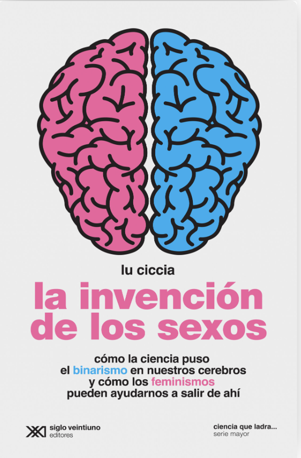 Invención de los sexos, la. Cómo la ciencia puso el binarismo en nuestros cerebros y cómo los feminismos pueden ayudarnos a salir de ahí