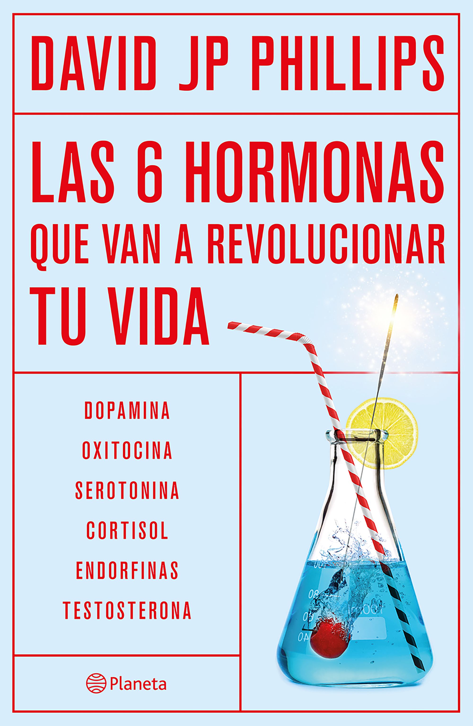 Seis hormonas que van a revolucionar tu vida, las. Dopamina, oxitocina, serotonina, cortisol, endorfinas, testosterona