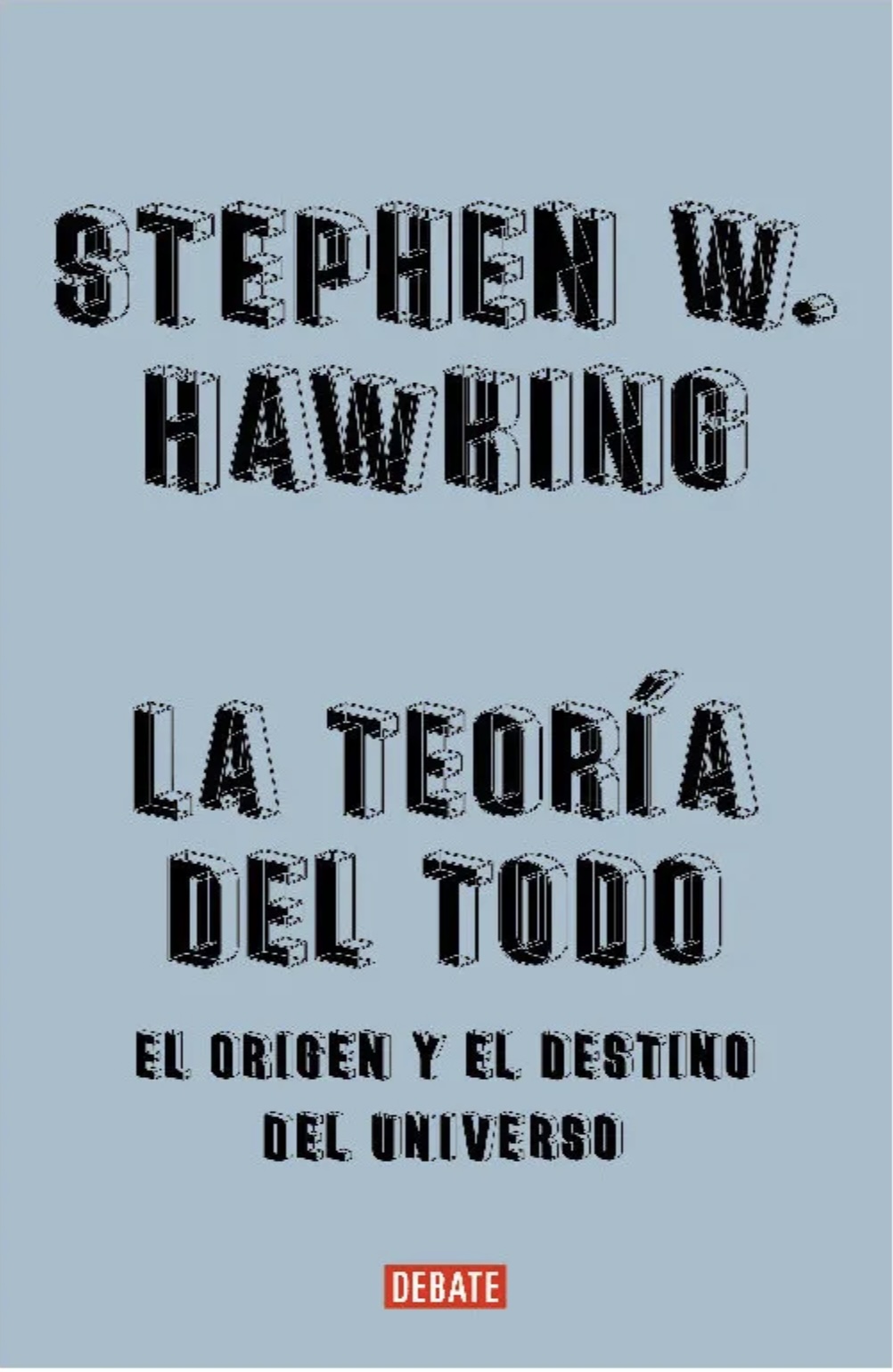Teoría del todo, la. El origen y el destino del universo