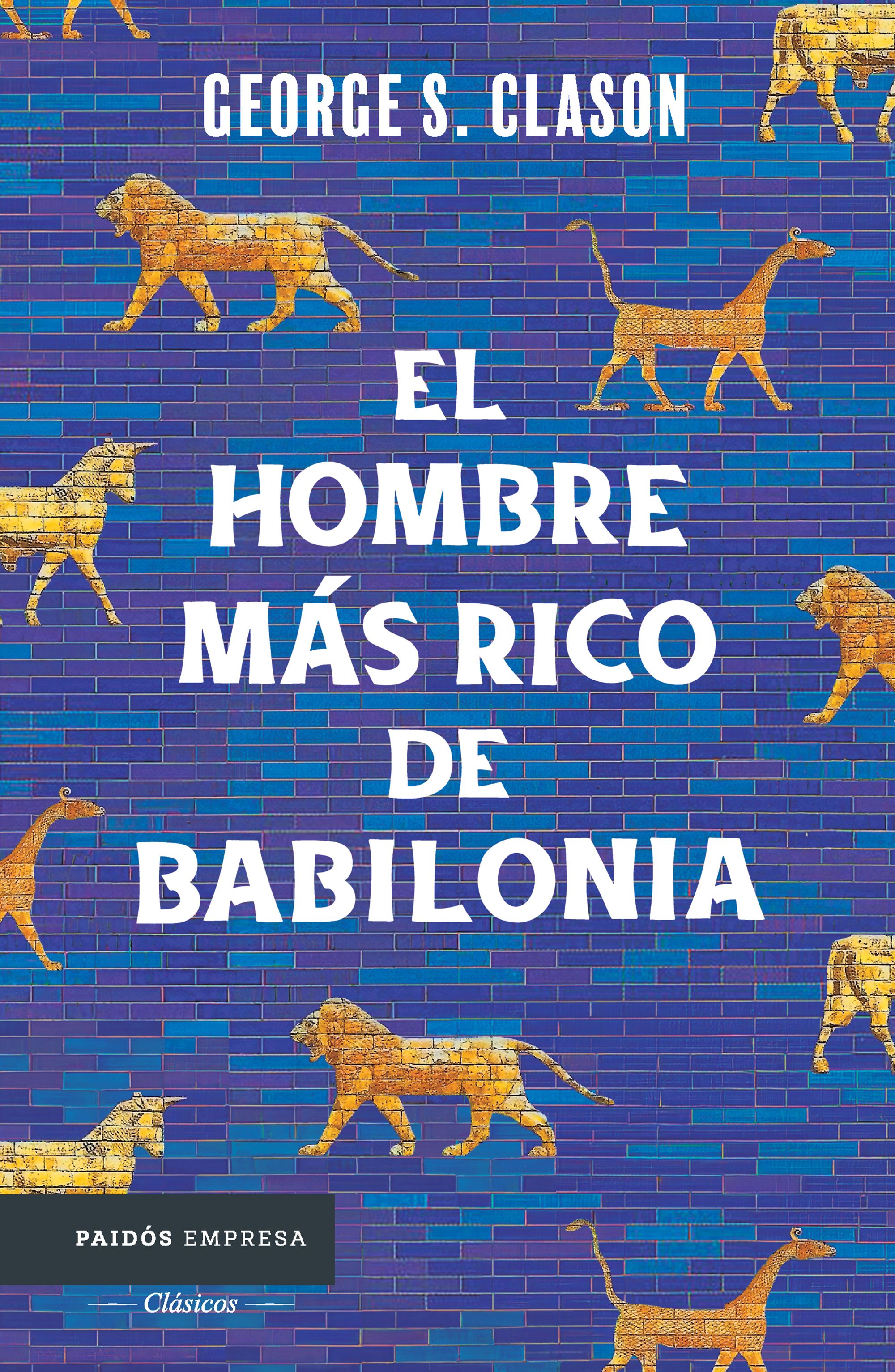 Hombre más rico de Babilonia, el. Los siete principios fundamentales para alcanzar el éxito financiero