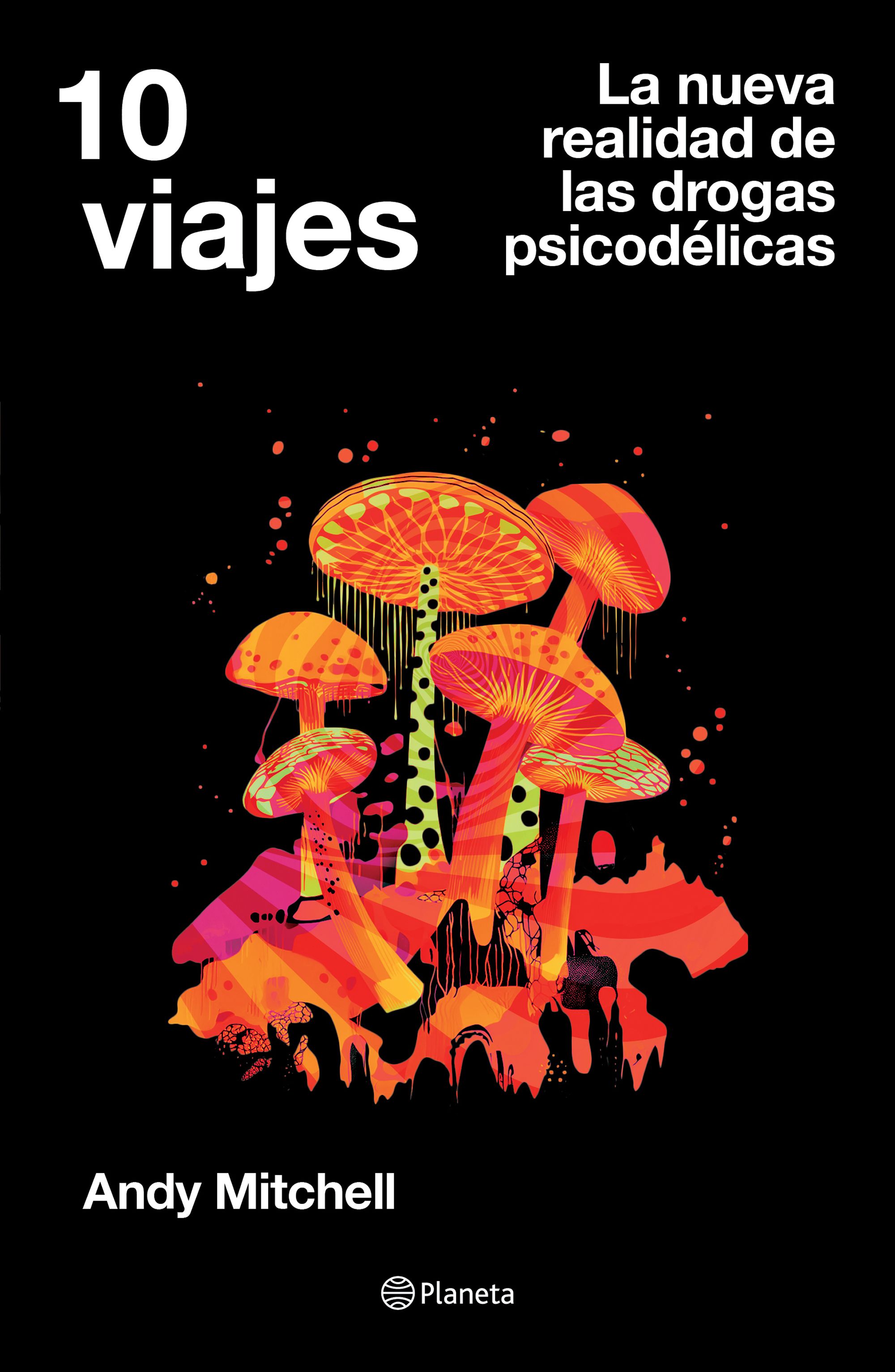 10 viajes. La nueva realidad de las drogas psicodélicas