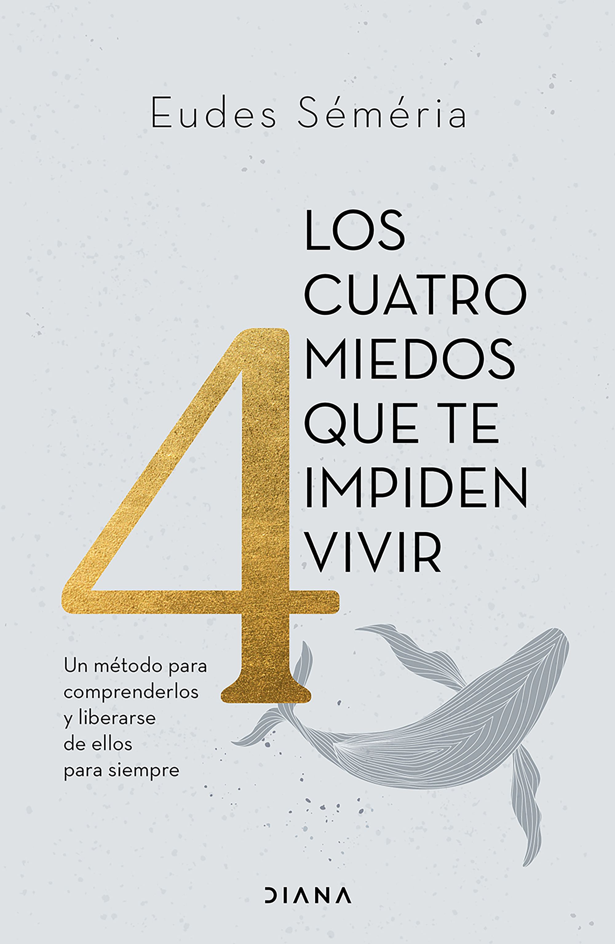 Cuatro miedos que te impiden vivir, los. Un método para comprenderlos y liberarse de ellos para siempre