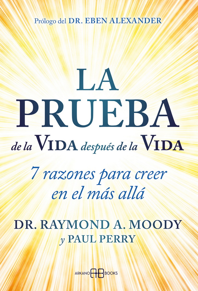 Prueba de la vida después de la vida, la. 7 razones para creer en el más allá