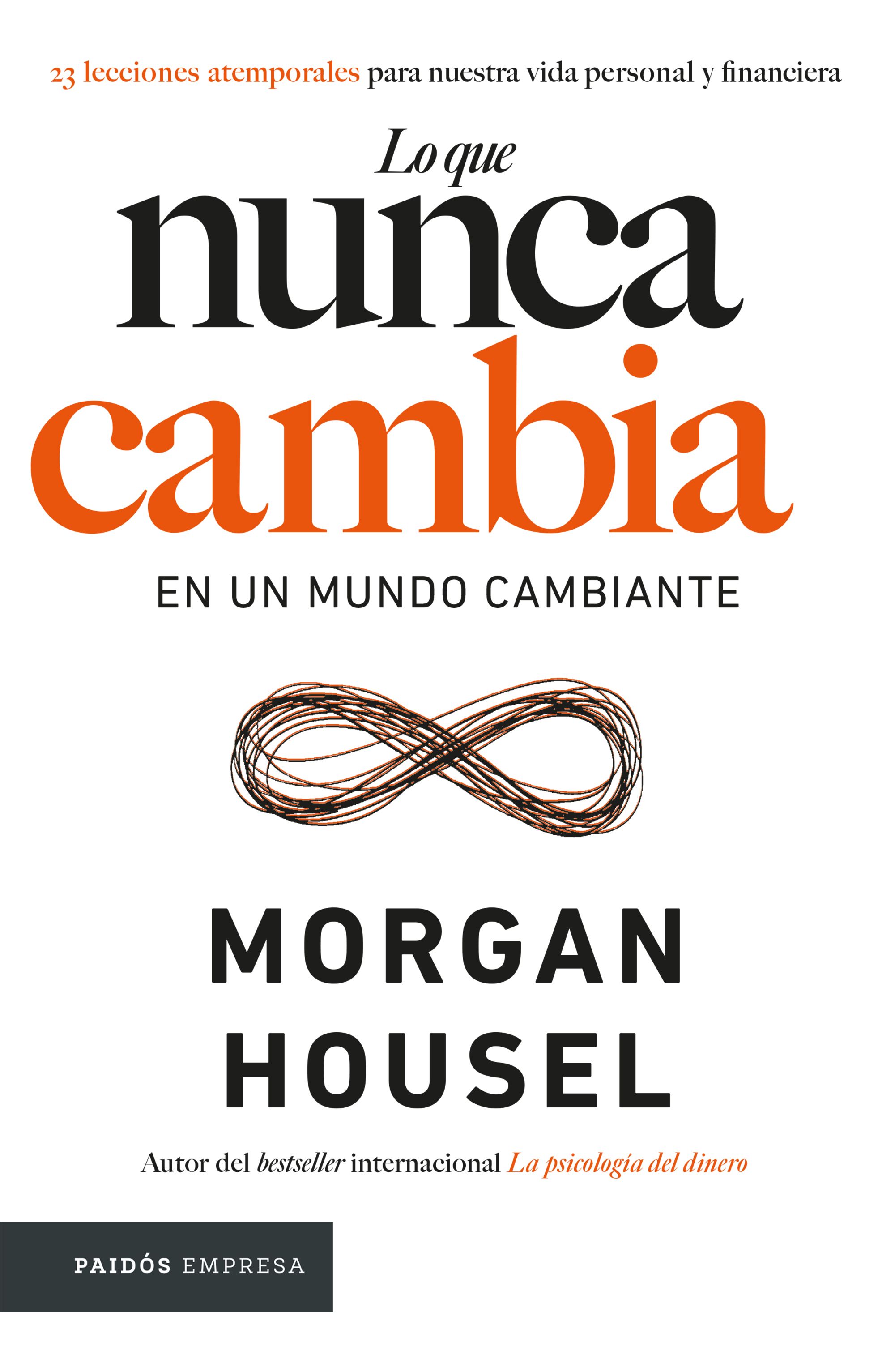 Lo que nunca cambia. 23 lecciones atemporales para nuestra vida personal y financiera