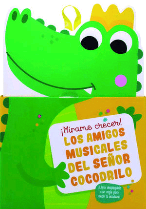 ¡Mírame crecer! Los amigos musicales del señor cocodrilo