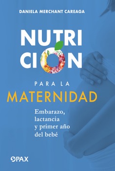 Nutrición para la maternidad. Embarazo, lactancia y el primer año del bebé