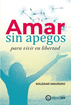 Amar sin apegos. Para vivir en libertad
