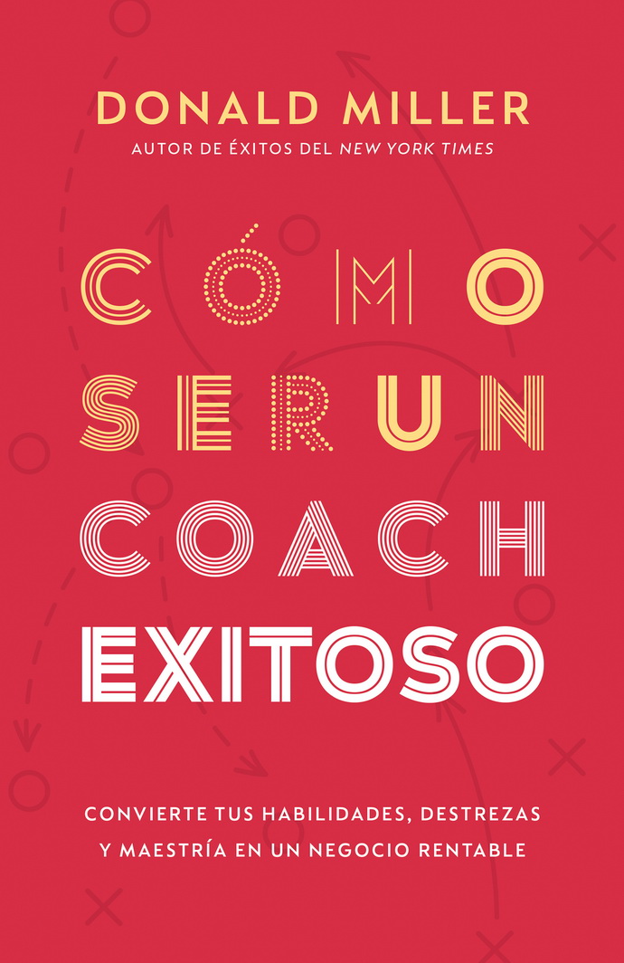 Cómo ser un coach exitoso. Convierte tus habilidades, destrezas y maestría en un negocio rentable