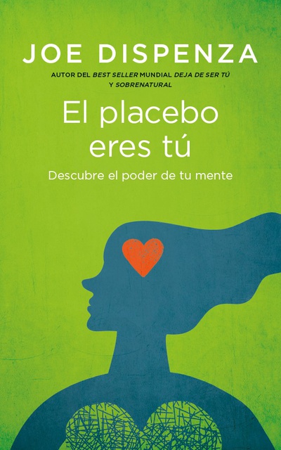 Placebo eres tú, el. Cómo ejercer el poder de la mente