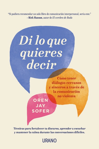 Di lo que quieres decir. Cómo tener diálogos cercanos y sinceros a través de la comunicación no violenta
