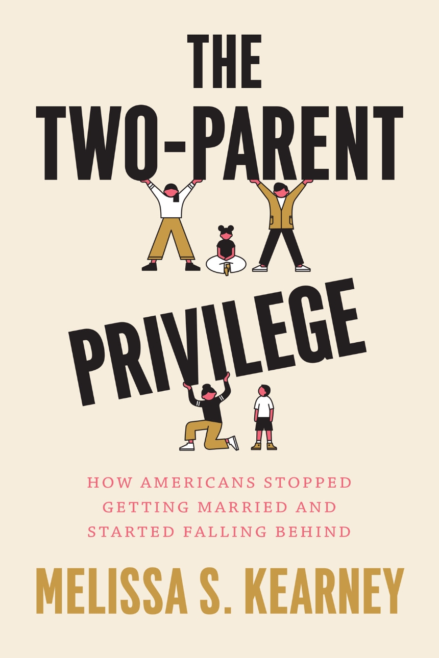 Two-parent privilege, the. How Americans stopped getting married and started falling behind
