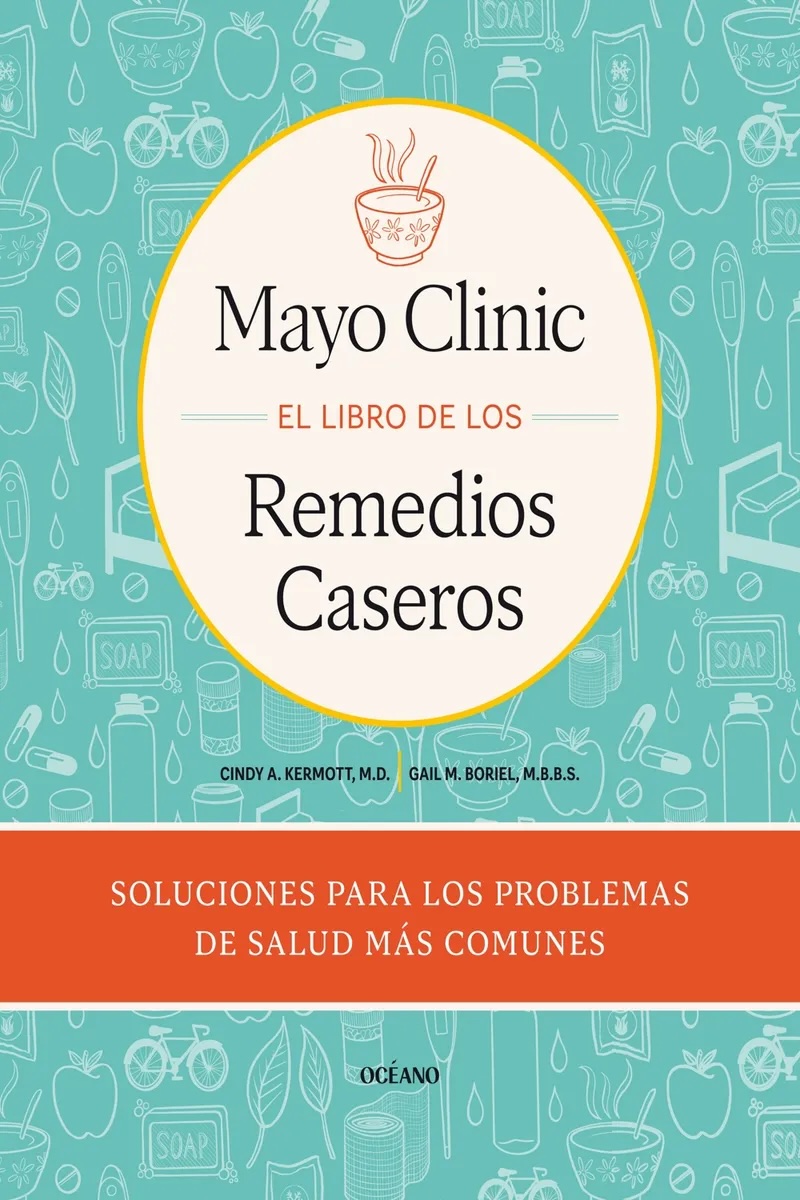 Mayo Clinic. El libro de los remedios caseros
