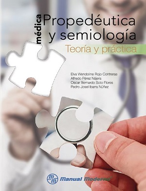 Propedéutica y semiología médica. Teoría y práctica