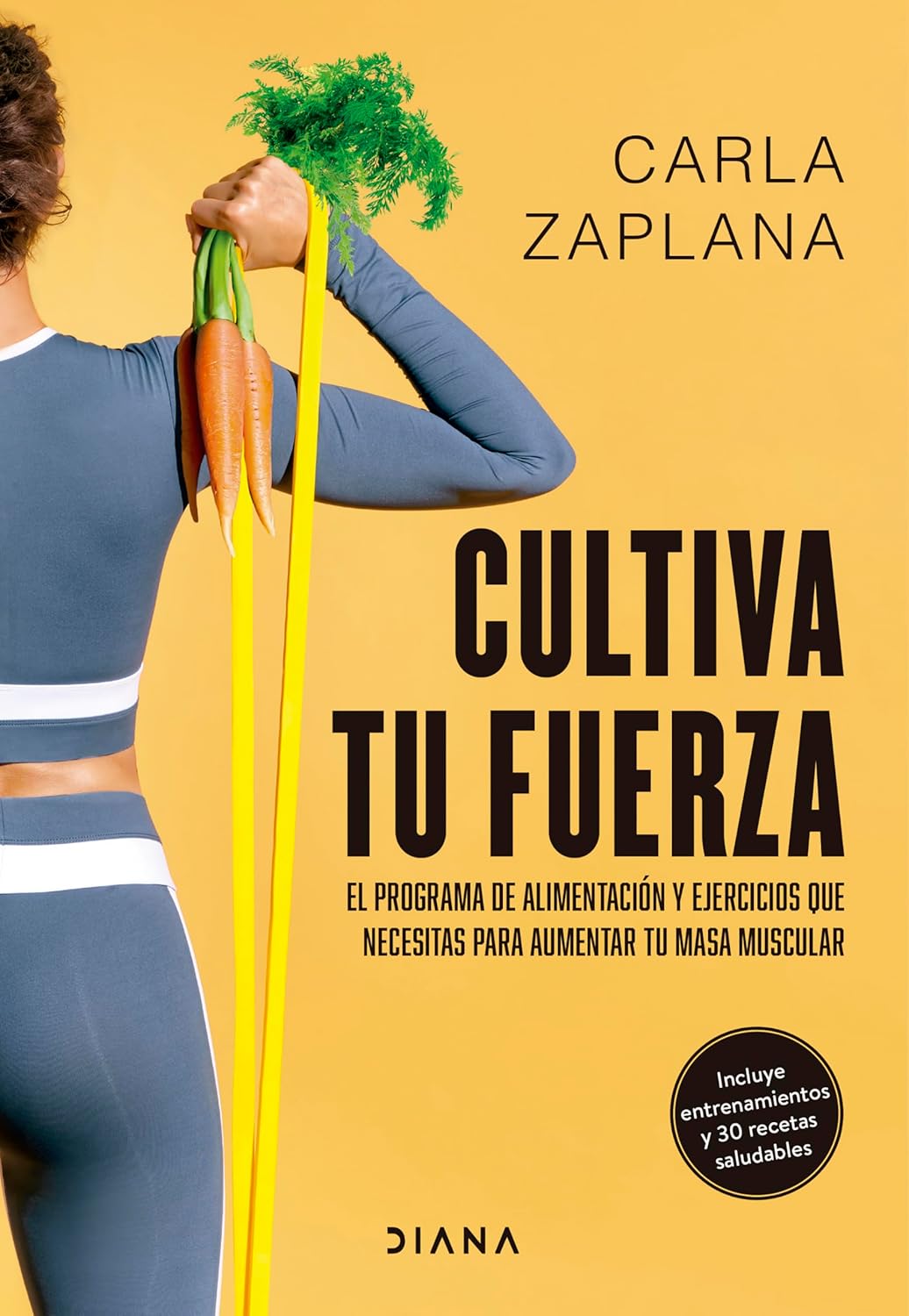 Cultiva tu fuerza. El programa de alimentación y ejercicios que necesitas para aumentar tu masa muscular