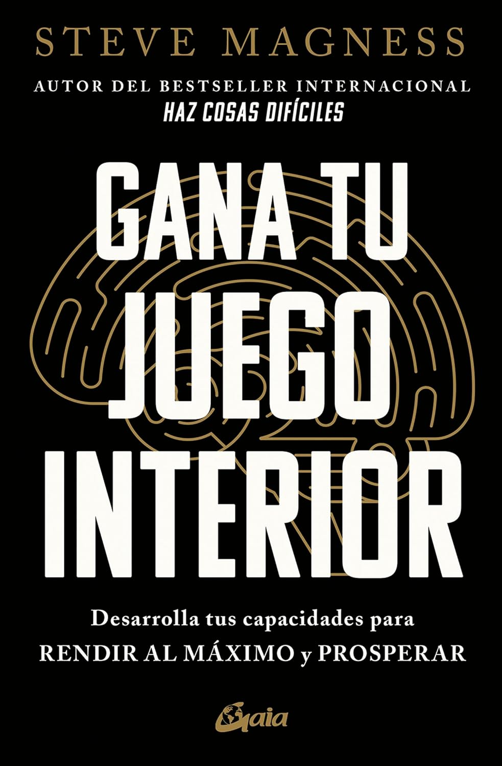 Gana tu juego interior. Desarrolla tus capacidades para rendir al máximo y prosperar