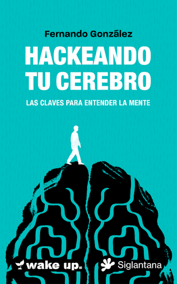 Hackeando tu cerebro. Las claves para entender la mente