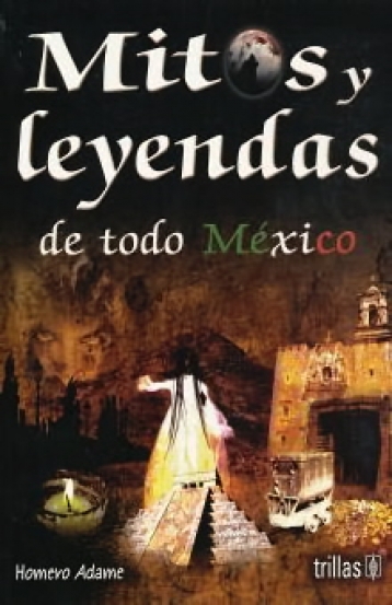 Mitos y leyendas de todo México
