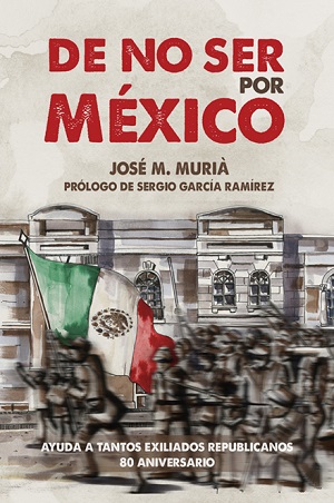 De no ser por México. Ayuda a tantos exiliados republicanos. 80 aniversario