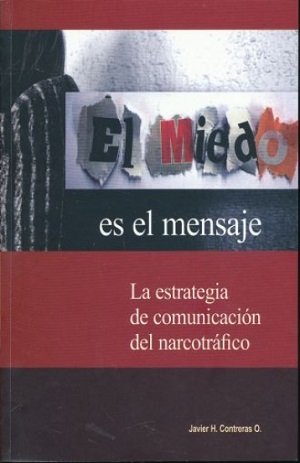 Miedo es el mensaje, el. La estrategia de comunicación del narcotráfico