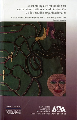 Epistemologías y metodologías: acercamiento crítico a la administración y a los estudios organizacionales 