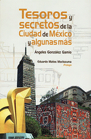 Tesoros y secretos de la ciudad de México y algunas más