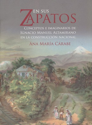 En sus zapatos. Conceptos imaginarios de Ignacio Manuel Altamirano en la construcción nacional